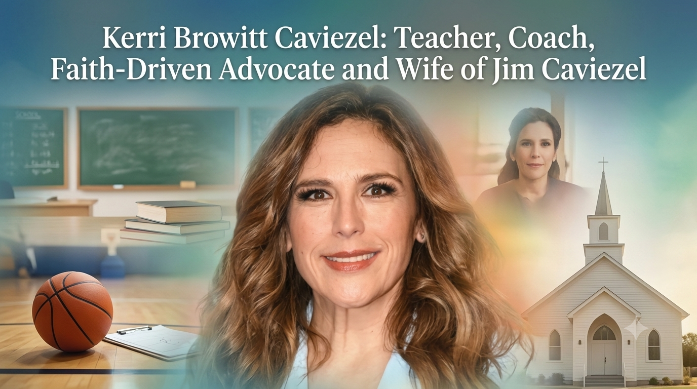 Kerri Browitt Caviezel: Teacher, Coach, Faith‑Driven Advocate and Wife of Jim Caviezel